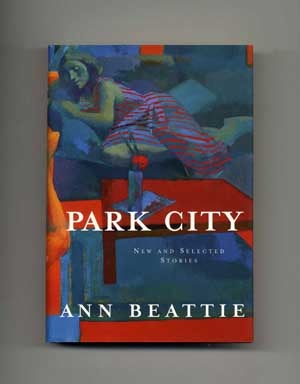 Book #16177 Park City: New And Selected Stories - 1st Edition/1st Printing. Ann Beattie
