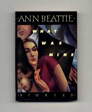 Book #16181 What Was Mine - 1st Edition/1st Printing. Ann Beattie.