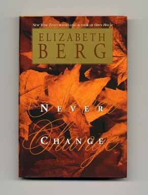 Never Change - 1st Edition/1st Printing. Elizabeth Berg.