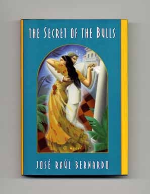 The Secret of the Bulls - 1st Edition/1st Printing. José Raúl Bernardo.
