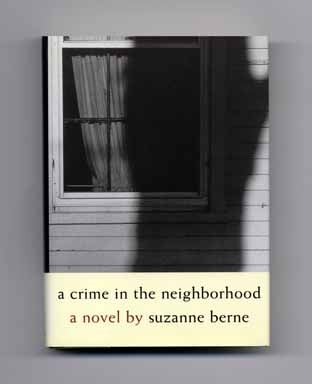 A Crime in the Neighborhood - 1st Edition/1st Printing. Suzanne Berne.