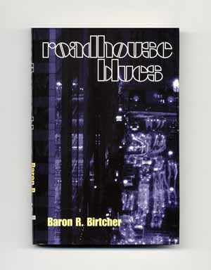 Book #16209 Roadhouse Blues - 1st Edition/1st Printing. Baron R. Birtcher