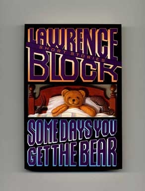 Book #16234 Some Days You Get the Bear: Short Stories - 1st Edition/1st Printing. Lawrence Block
