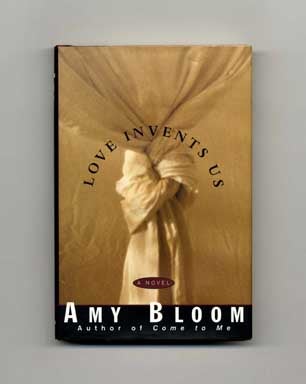 Book #16250 Love Invents Us - 1st Edition/1st Printing. Amy Bloom