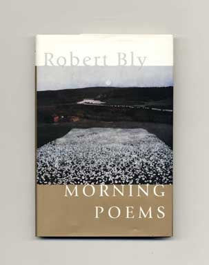 Book #16251 Morning Poems - 1st Edition/1st Printing. Robert Bly