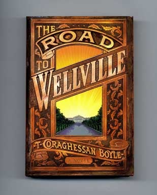 Book #16281 The Road to Wellville - 1st Edition/1st Printing. T. Coraghessan Boyle