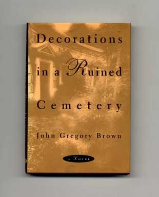 Book #16302 Decorations in a Ruined Cemetery - 1st Edition/1st Printing. John Gregory Brown