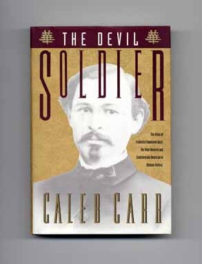 The Devil Soldier: The Story Of Frederick Townsend Ward - 1st Edition/1st Printing. Caleb Carr.