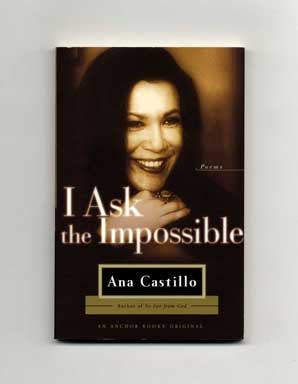 Book #16385 I Ask the Impossible - 1st Edition/1st Printing. Ana Castillo