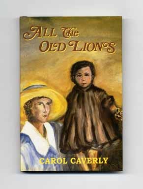Book #16391 All the Old Lions - 1st Edition/1st Printing. Carol Caverly.