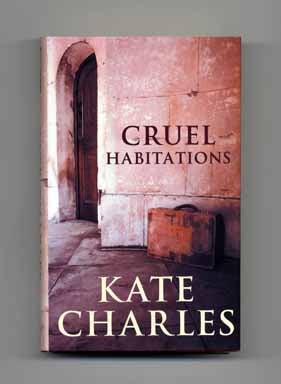 Cruel Habitations - 1st UK Edition/1st Printing. Kate Charles.