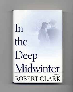 In the Deep Midwinter - 1st Edition/1st Printing. Robert Clark.