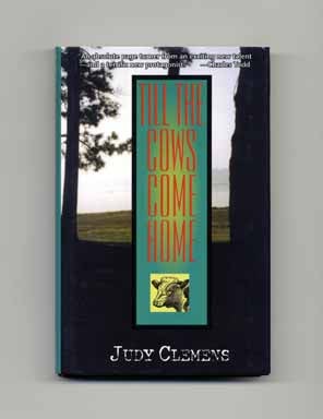 Till the Cows Come Home - 1st Edition/1st Printing. Judy Clemens.