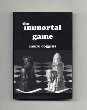 The Immortal Game - 1st Edition/1st Printing. Mark Coggins.
