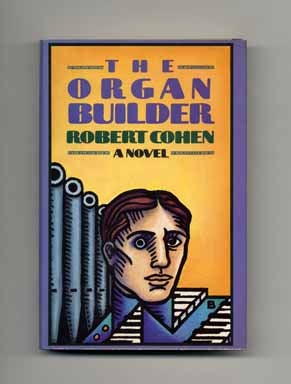 The Organ Builder - 1st Edition/1st Printing. Robert Cohen.