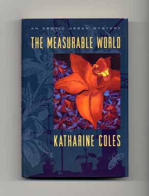 The Measurable World - 1st Edition/1st Printing. Katharine Coles.