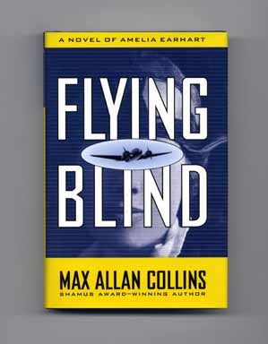 Book #16465 Flying Blind: A Novel of Amelia Earhart - 1st Edition/1st Printing. Max Allan Collins