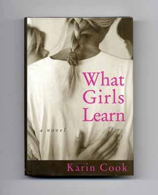 What Girls Learn - 1st Edition/1st Printing. Karin Cook.