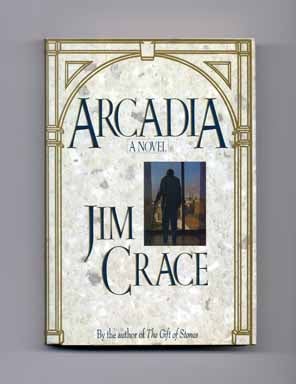 Book #16490 Arcadia - 1st Edition/1st Printing. Jim Crace.