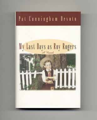 My Last Days as Roy Rogers - 1st Edition/1st Printing. Pat Cunningham Devoto.