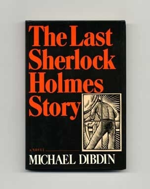 Book #16560 The Last Sherlock Holmes Story - 1st US Edition/1st Printing. Michael Dibdin.