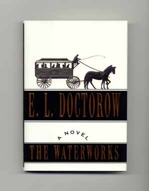 The Waterworks - 1st Edition/1st Printing. E. L. Doctorow.