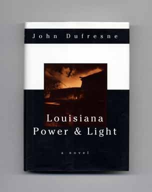 Book #16618 Louisiana Power And Light - 1st Edition/1st Printing. John Dufresne