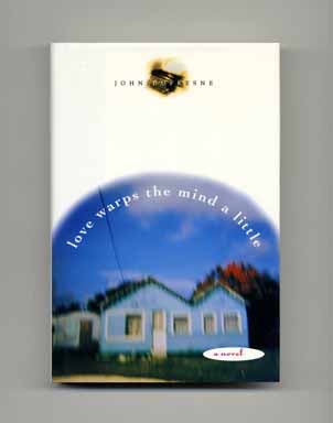 Book #16619 Love Warps the Mind a Little - 1st Edition/1st Printing. John Dufresne