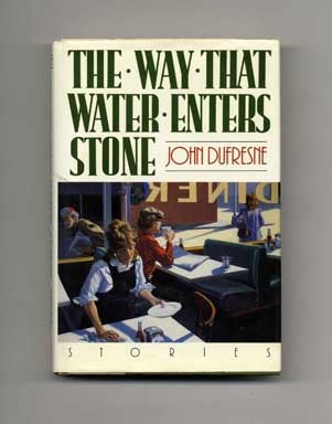Book #16620 The Way That Water Enters Stone: Stories - 1st Edition/1st Printing. John Dufresne