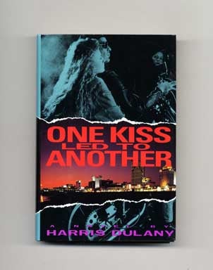 One Kiss Led to Another - 1st Edition/1st Printing. Harris Dulany.