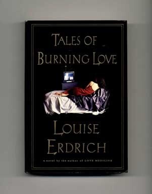 Book #16655 Tales of Burning Love - 1st Edition/1st Printing. Louise Erdrich.