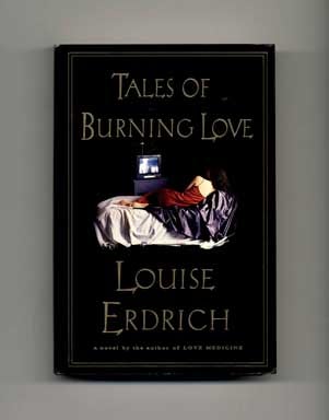 Book #16655 Tales of Burning Love - 1st Edition/1st Printing. Louise Erdrich