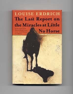 Book #16657 The Last Report on the Miracles at Little No Horse - 1st Edition/1st Printing. Louise Erdrich.