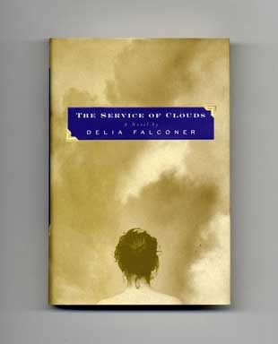 The Service of Clouds - 1st Edition/1st Printing. Delia Falconer.