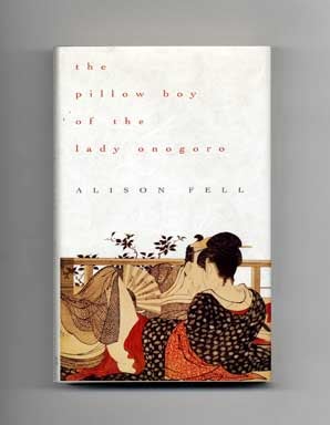 Book #16716 The Pillow Boy of the Lady Onogoro - 1st US Edition/1st Printing. Alison Fell