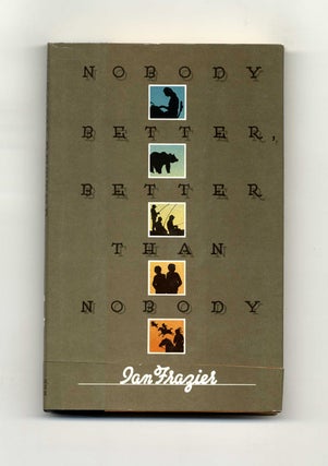 Nobody Better, Better Than Nobody. - 1st Edition/1st Printing. Ian Frazier.