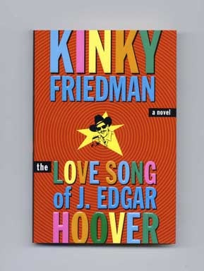 The Love Song of J. Edgar Hoover - 1st Edition/1st Printing. Kinky Friedman.