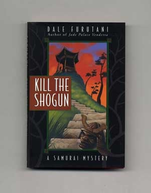 Book #16776 Kill the Shogun - 1st Edition/1st Printing. Dale Furutani.