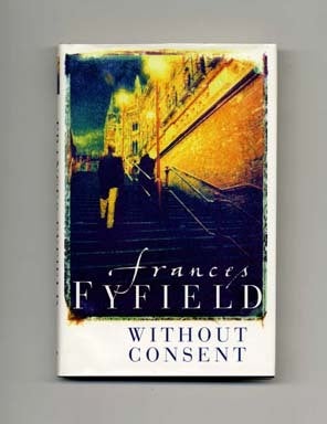 Book #16791 Without Consent - 1st UK Edition/1st Printing. Frances Fyfield.