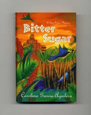 Bitter Sugar - 1st Edition/1st Printing. Carolina Garcia-Aguilera.