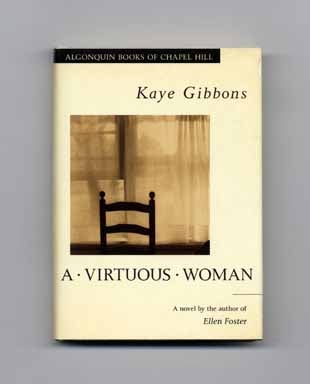 Book #16821 A Virtuous Woman - 1st Edition/1st Printing. Kaye Gibbons.