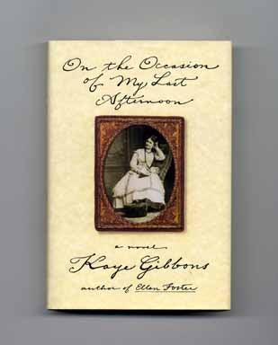 Book #16823 On The Occasion Of My Last Afternoon - 1st Edition/1st Printing. Kaye Gibbons