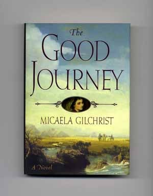 Book #16825 The Good Journey - 1st Edition/1st Printing. Micaela Gilchrist