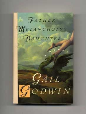 Book #16833 Father Melancholy's Daughter - 1st Edition/1st Printing. Gail Godwin