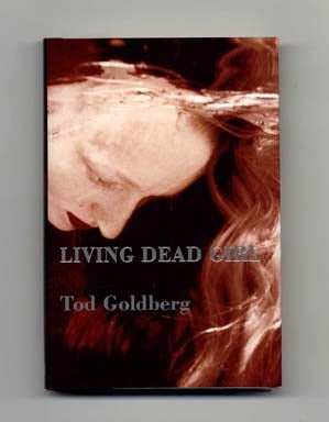 Living Dead Girl - 1st Edition/1st Printing. Tod Goldberg.