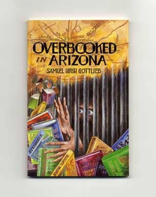 Book #16865 Overbooked In Arizona: A Novella - 1st Edition/1st Printing. Samuel Hirsh Gottlieb