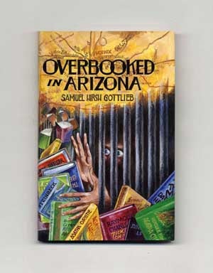 Book #16866 Overbooked In Arizona: A Novella - 1st Edition/1st Printing. Samuel Hirsh Gottlieb.