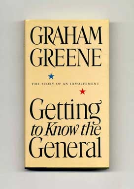 Getting To Know The General: The Story Of An Involvement - 1st US Edition/1st Printing. Graham Greene.