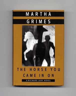 Book #16906 The Horse You Came In On - 1st Edition/1st Printing. Martha Grimes
