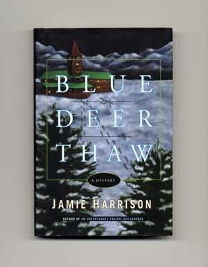 Book #16954 Blue Deer Thaw: A Mystery - 1st Edition/1st Printing. Jamie Harrison.